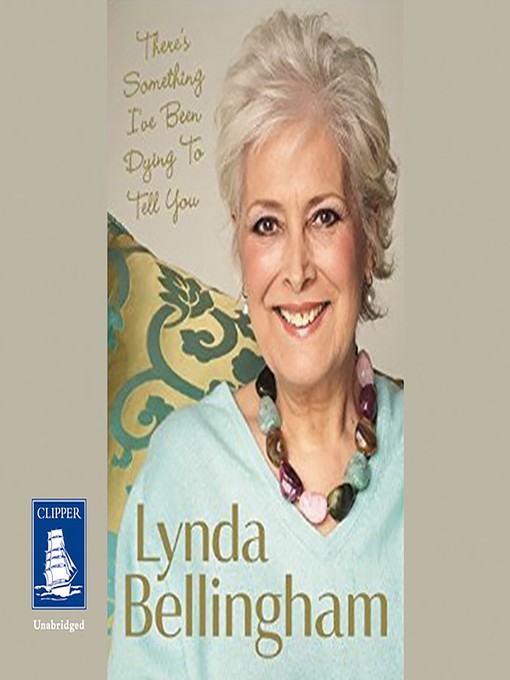 Title details for There's Something I've Been Dying to Tell You by Lynda Bellingham - Available